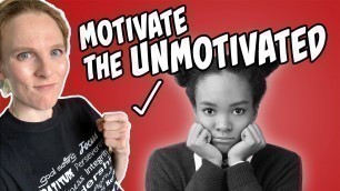 'How to Motivate Kids That Are Unmotivated?'