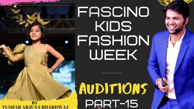 'Fascino Kids Fashion Week  | India Auditions Part 15 | FKFW By Tushar Arjuna Bhardwaj | FascinoFaces'