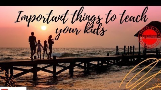 'Important things to teach our children | tell your children | motivate kids'