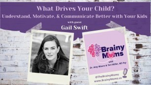 'What Drives Your Child? Understand, Motivate, & Communicate Better with Your Kids with Gail Swift'