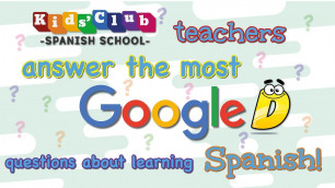 '5 most Googled questions about learning Spanish | www.kidsclubspanishschool.com'