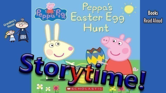 'Peppa Pig ~ PEPPA\'S EASTER EGG HUNT Read Aloud ~ Easter Stories ~  Kids Books Read Aloud Books'