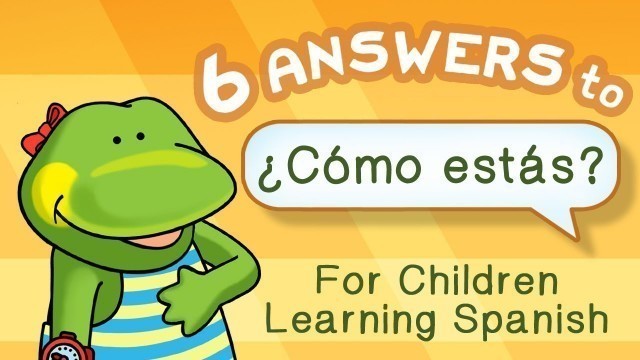 '6 answers to ¿Cómo estás? for children learning Spanish'