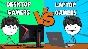 'Desktop Gamers VS Laptop Gamers'