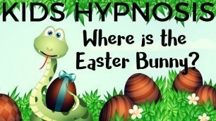 'Kids Hypnosis - Bedtime story for Easter -Where is the Easter Bunny - Part 1?'
