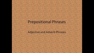 'Prepositional Phrases, Adjective and Adverb Phrases'