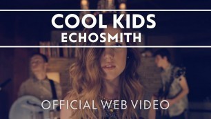 'Echosmith - Cool Kids [Official Web Video]'