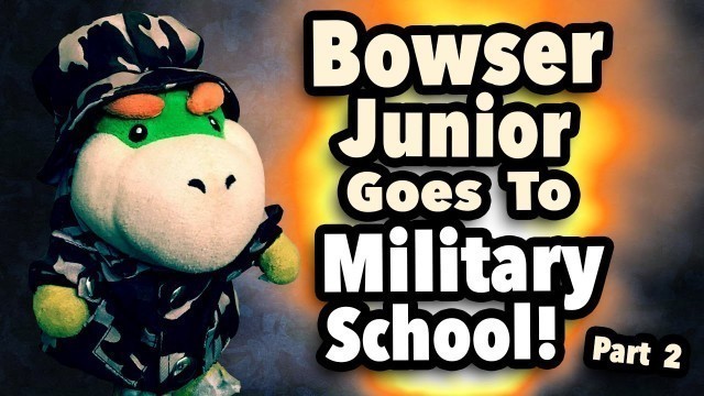 'SML Movie: Bowser Junior Goes To Military School! Part 2'