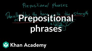'Prepositional phrases | The parts of speech | Grammar | Khan Academy'