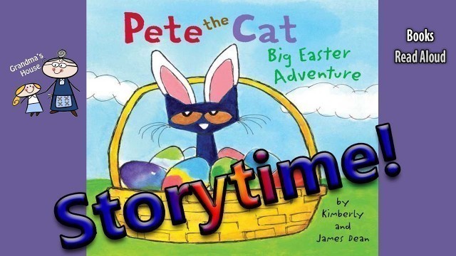 'PETE THE CAT BIG EASTER ADVENTURE Read Aloud ~ Easter Stories for Kids ~ Kids Read Along Books'