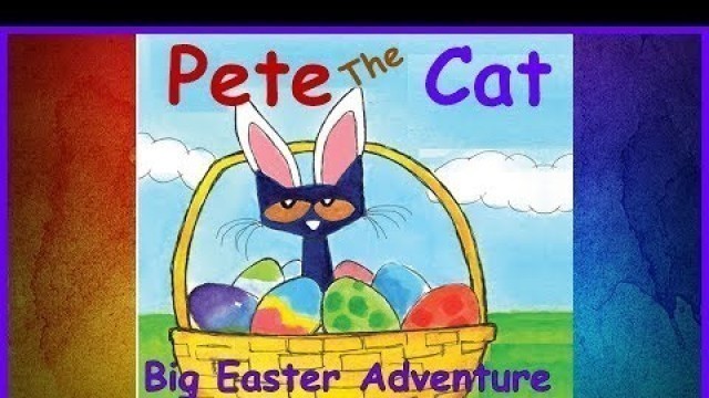 'PETE THE CAT READ ALOUD BOOK FOR KIDS: EASTER BOOK FOR KIDS! - LEARN TO READ'