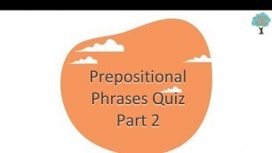 'Prepositional Phrases Quiz - Part 2'