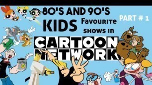 80's and 90's Kids Favourite Shows in Cartoon Network part #1