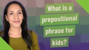 'What is a prepositional phrase for kids?'