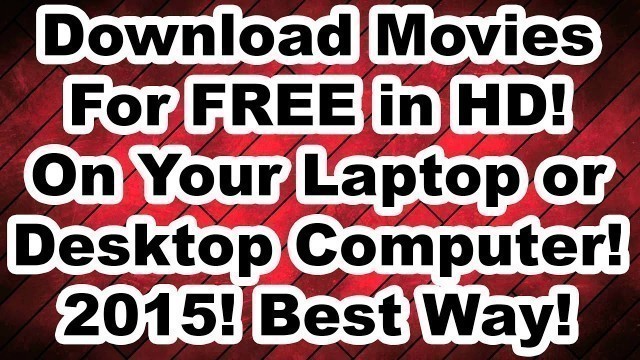 'How to Download Movies for FREE on your Laptop or Desktop Computer in HD! Updated 2016'