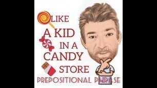 'English Tutor Nick P Prepositional Phrase (63) Like a Kid in a Candy Store,'